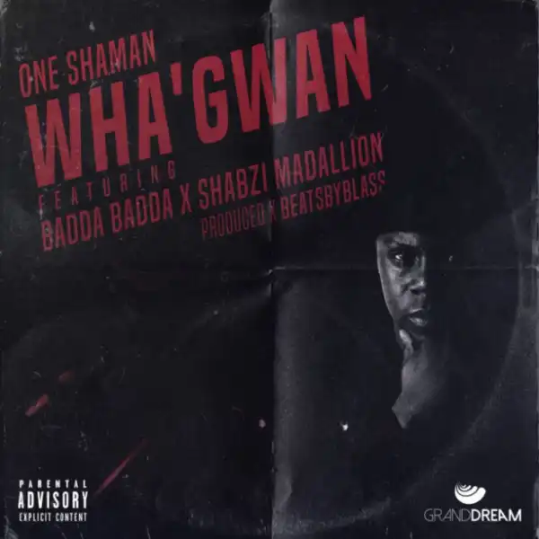 One Shaman - Wha’gwan Ft ShabZi Madallion & Badda Badda
